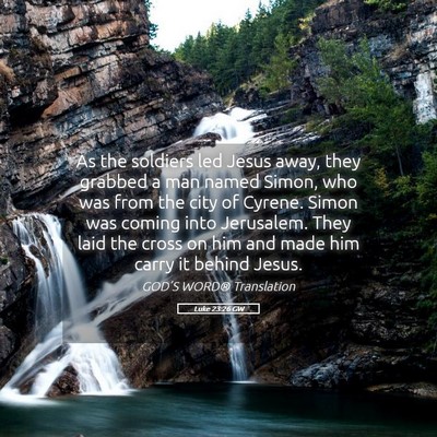 Picture 05 - Luke 23:26 GW - As the soldiers led Jesus away, they grabbed a - Bible Verse Picture