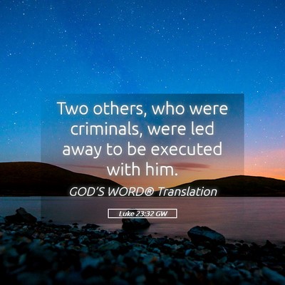 Picture 05 - Luke 23:32 GW - Two others, who were criminals, were led away to - Bible Verse Picture