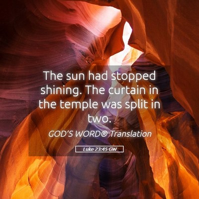 Picture 05 - Luke 23:45 GW - The sun had stopped shining. The curtain in the - Bible Verse Picture