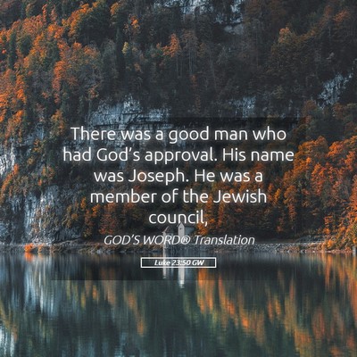 Picture 05 - Luke 23:50 GW - There was a good man who had God’s approval. - Bible Verse Picture