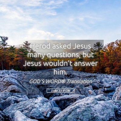 Picture 05 - Luke 23:9 GW - Herod asked Jesus many questions, but Jesus - Bible Verse Picture