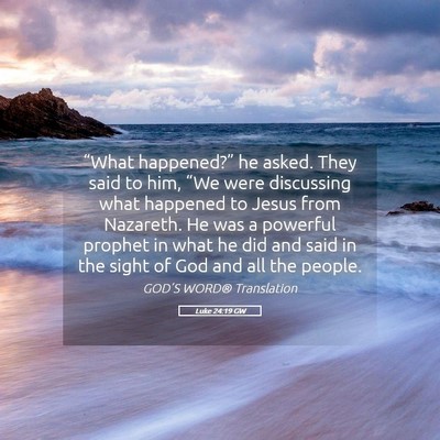 Picture 05 - Luke 24:19 GW - “What happened?” he asked. They said to him, - Bible Verse Picture