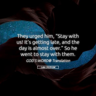 Picture 05 - Luke 24:29 GW - They urged him, “Stay with us! It’s getting - Bible Verse Picture