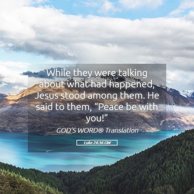 Picture 05 - Luke 24:36 GW - While they were talking about what had happened, - Bible Verse Picture
