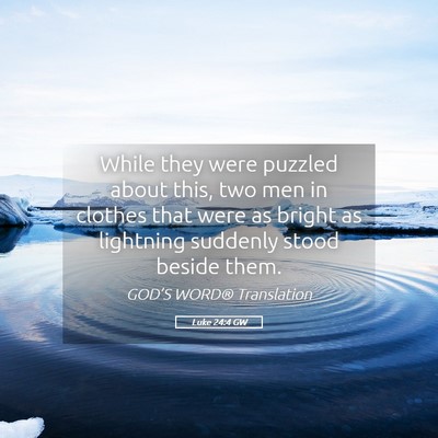 Picture 05 - Luke 24:4 GW - While they were puzzled about this, two men in - Bible Verse Picture