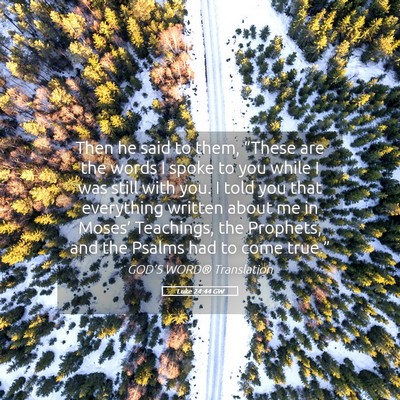 Picture 05 - Luke 24:44 GW - Then he said to them, “These are the words I - Bible Verse Picture