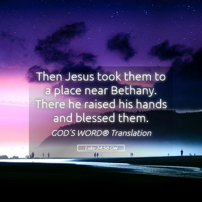 Picture 05 - Luke 24:50 GW - Then Jesus took them to a place near Bethany. - Bible Verse Picture