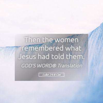 Picture 05 - Luke 24:8 GW - Then the women remembered what Jesus had told - Bible Verse Picture