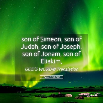 Picture 05 - Luke 3:30 GW - son of Simeon, son of Judah, son of Joseph, son - Bible Verse Picture