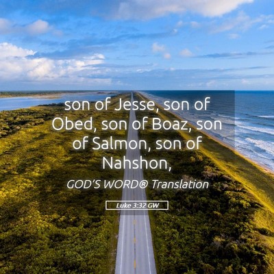 Picture 05 - Luke 3:32 GW - son of Jesse, son of Obed, son of Boaz, son of - Bible Verse Picture