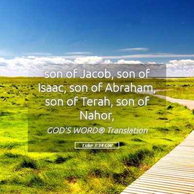 Picture 05 - Luke 3:34 GW - son of Jacob, son of Isaac, son of Abraham, son - Bible Verse Picture