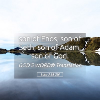 Picture 05 - Luke 3:38 GW - son of Enos, son of Seth, son of Adam, son of - Bible Verse Picture