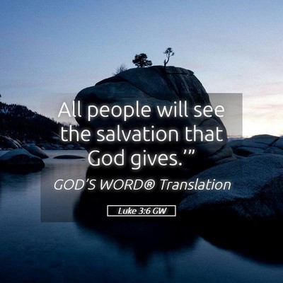 Picture 05 - Luke 3:6 GW - All people will see the salvation that God - Bible Verse Picture