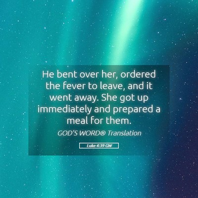Picture 05 - Luke 4:39 GW - He bent over her, ordered the fever to leave, and - Bible Verse Picture