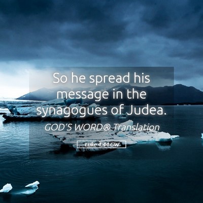 Picture 05 - Luke 4:44 GW - So he spread his message in the synagogues of - Bible Verse Picture