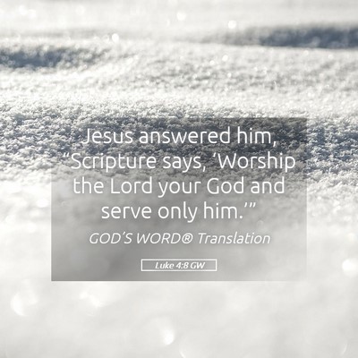 Picture 05 - Luke 4:8 GW - Jesus answered him, “Scripture says, ‘Worship - Bible Verse Picture