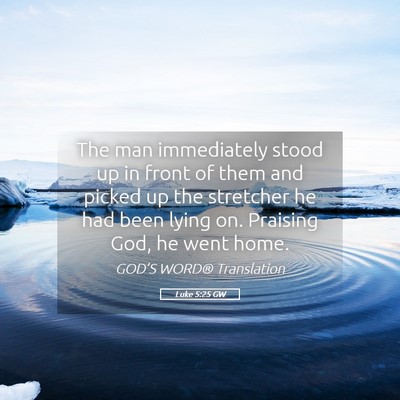 Picture 05 - Luke 5:25 GW - The man immediately stood up in front of them and - Bible Verse Picture