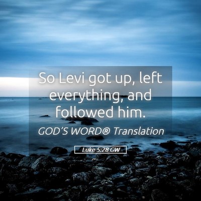 Picture 05 - Luke 5:28 GW - So Levi got up, left everything, and followed - Bible Verse Picture