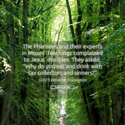 Picture 05 - Luke 5:30 GW - The Pharisees and their experts in Moses’ - Bible Verse Picture