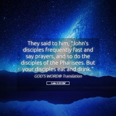 Picture 05 - Luke 5:33 GW - They said to him, “John’s disciples - Bible Verse Picture