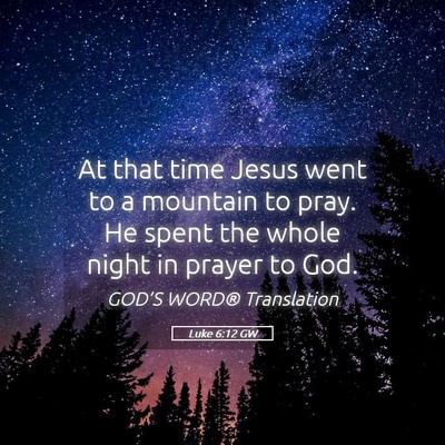Picture 05 - Luke 6:12 GW - At that time Jesus went to a mountain to pray. He - Bible Verse Picture