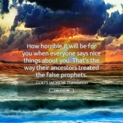 Picture 05 - Luke 6:26 GW - How horrible it will be for you when everyone - Bible Verse Picture