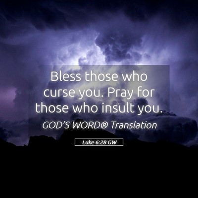Picture 05 - Luke 6:28 GW - Bless those who curse you. Pray for those who - Bible Verse Picture