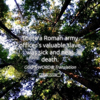 Picture 05 - Luke 7:2 GW - There a Roman army officer’s valuable slave was - Bible Verse Picture