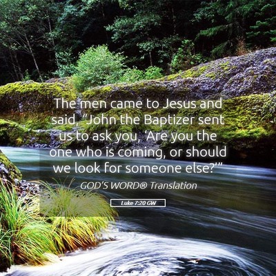 Picture 05 - Luke 7:20 GW - The men came to Jesus and said, “John the - Bible Verse Picture