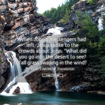 Picture 05 - Luke 7:24 GW - When John’s messengers had left, Jesus spoke to - Bible Verse Picture