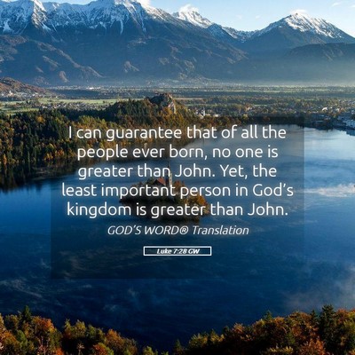 Picture 05 - Luke 7:28 GW - I can guarantee that of all the people ever born, - Bible Verse Picture