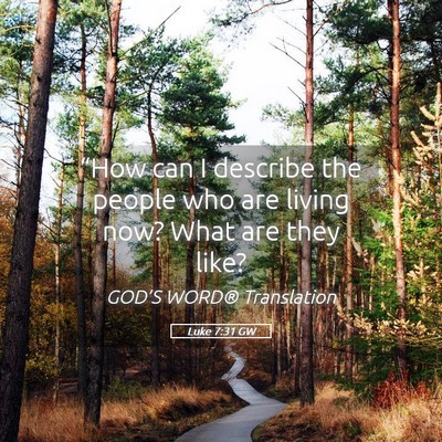 Picture 05 - Luke 7:31 GW - “How can I describe the people who are living - Bible Verse Picture