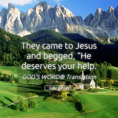 Picture 05 - Luke 7:4 GW - They came to Jesus and begged, “He deserves - Bible Verse Picture