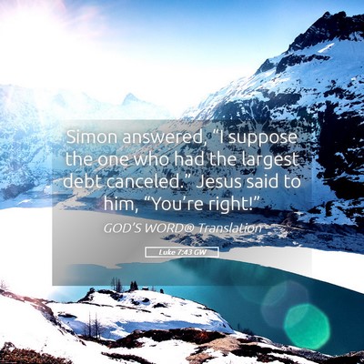 Picture 05 - Luke 7:43 GW - Simon answered, “I suppose the one who had the - Bible Verse Picture