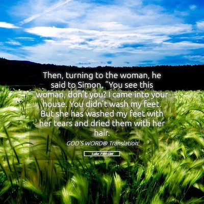 Picture 05 - Luke 7:44 GW - Then, turning to the woman, he said to Simon, - Bible Verse Picture