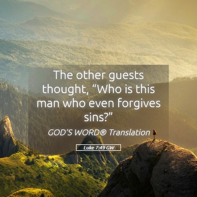 Picture 05 - Luke 7:49 GW - The other guests thought, “Who is this man who - Bible Verse Picture