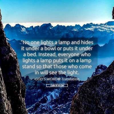 Picture 05 - Luke 8:16 GW - “No one lights a lamp and hides it under a bowl - Bible Verse Picture