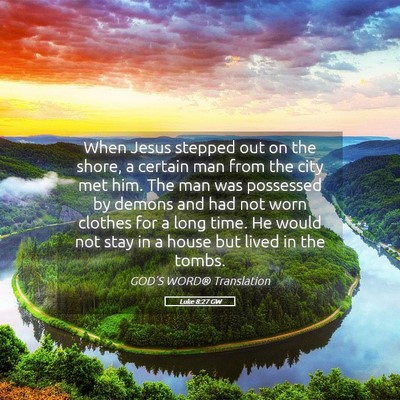 Picture 05 - Luke 8:27 GW - When Jesus stepped out on the shore, a certain - Bible Verse Picture