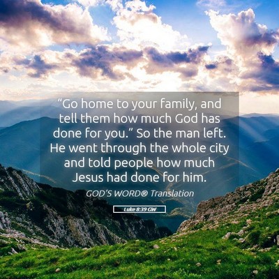 Picture 05 - Luke 8:39 GW - “Go home to your family, and tell them how much - Bible Verse Picture