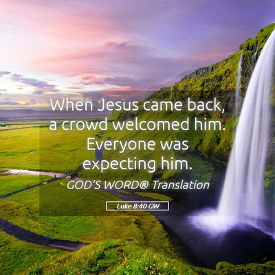 Picture 05 - Luke 8:40 GW - When Jesus came back, a crowd welcomed him. - Bible Verse Picture