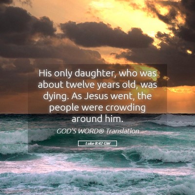 Picture 05 - Luke 8:42 GW - His only daughter, who was about twelve years - Bible Verse Picture