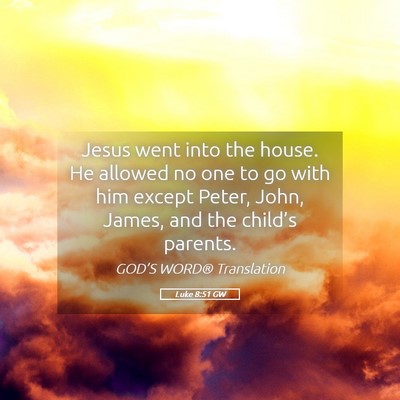 Picture 05 - Luke 8:51 GW - Jesus went into the house. He allowed no one to - Bible Verse Picture
