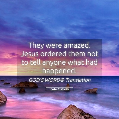 Picture 05 - Luke 8:56 GW - They were amazed. Jesus ordered them not to tell - Bible Verse Picture