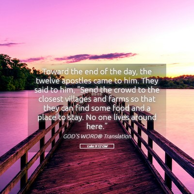 Picture 05 - Luke 9:12 GW - Toward the end of the day, the twelve apostles - Bible Verse Picture