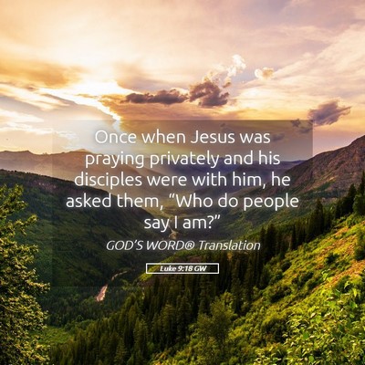 Picture 05 - Luke 9:18 GW - Once when Jesus was praying privately and his - Bible Verse Picture
