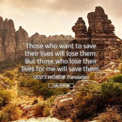 Picture 05 - Luke 9:24 GW - Those who want to save their lives will lose - Bible Verse Picture