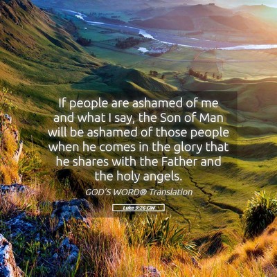 Picture 05 - Luke 9:26 GW - If people are ashamed of me and what I say, the - Bible Verse Picture