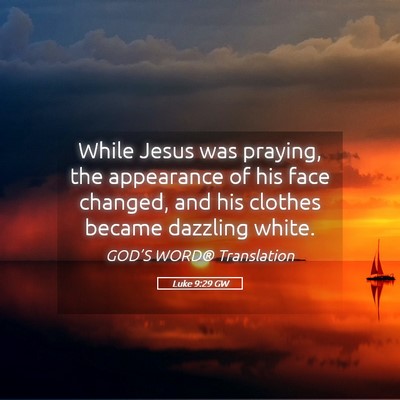 Picture 05 - Luke 9:29 GW - While Jesus was praying, the appearance of his - Bible Verse Picture
