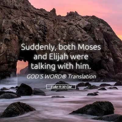 Picture 05 - Luke 9:30 GW - Suddenly, both Moses and Elijah were talking with - Bible Verse Picture