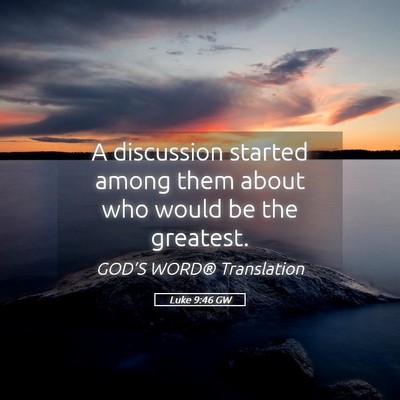 Picture 05 - Luke 9:46 GW - A discussion started among them about who would - Bible Verse Picture